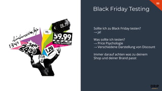 111
Fabian Gmeindl
Black Friday Testing
Sollte Ich zu Black Friday testen?
→ ja!
Was sollte ich testen?
→ Price Psychologie
→ Verschiedene Darstellung von Discount
Immer darauf achten was zu deinem
Shop und deiner Brand passt
 