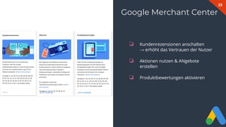 23
Google Merchant Center
❏ Kundenrezensionen anschalten
→ erhöht das Vertrauen der Nutzer
❏ Aktionen nutzen & ANgebote
erstellen
❏ Produktbewertungen aktivieren
 