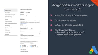 30
Angebotserweiterungen
für den BF
❏ Anlass Black Friday & Cyber Monday
❏ Terminierung ist wichtig
❏ Aufbau der Website Mobile First
❏ Countdowns einbauen
→ Einblendung in der Überschrift
→ derzeit noch kaum genutzt
 