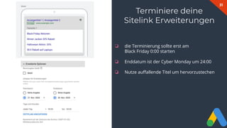 31
Terminiere deine
Sitelink Erweiterungen
❏ die Terminierung sollte erst am
Black Friday 0:00 starten
❏ Enddatum ist der Cyber Monday um 24:00
❏ Nutze auﬀallende Titel um hervorzustechen
 