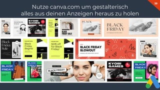 39
Nutze canva.com um gestalterisch
alles aus deinen Anzeigen heraus zu holen
 