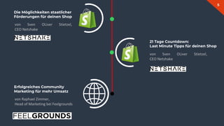 5
Erfolgreiches Community
Marketing für mehr Umsatz
Die Möglichkeiten staatlicher
Förderungen für deinen Shop
21 Tage Countdown:
Last Minute Tipps für deinen Shop
 