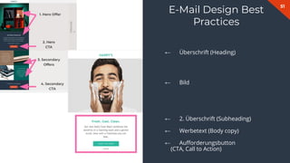 51
E-Mail Design Best
Practices
← Überschrift (Heading)
← Bild
← 2. Überschrift (Subheading)
← Werbetext (Body copy)
← Auﬀorderungsbutton
(CTA, Call to Action)
 