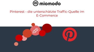 62
Pinterest - die unterschätzte Trafﬁc-Quelle im
E-Commerce
 