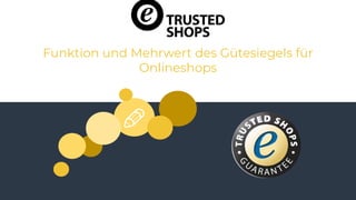 92
Funktion und Mehrwert des Gütesiegels für
Onlineshops
 