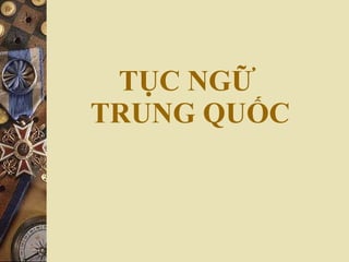 TỤC NGỮ  TRUNG QUỐC 