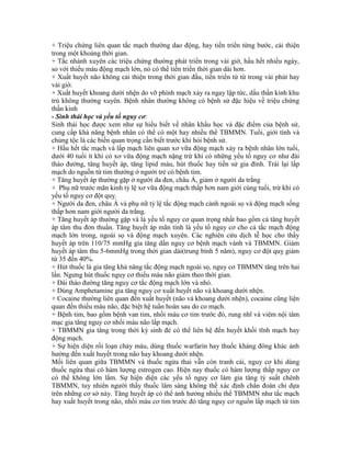 + Triệu chứng liên quan tắc mạch thường dao động, hay tiến triển từng bước, cải thiện
trong một khoảng thời gian.
+ Tắc nhánh xuyên các triệu chứng thường phát triển trong vài giờ, hầu hết nhiều ngày,
so với thiếu máu động mạch lớn, nó có thể tiến triển thời gian dài hơn.
+ Xuất huyết não không cải thiện trong thời gian đầu, tiến triển từ từ trong vài phút hay
vài giờ.
+ Xuất huyết khoang dưới nhện do vỡ phình mạch xảy ra ngay lập tức, dấu thần kinh khu
trú không thường xuyên. Bệnh nhân thường không có bệnh sử đặc hiệu về triệu chứng
thần kinh
- Sinh thái học và yếu tố nguy cơ:
Sinh thái học được xem như sự hiểu biết về nhân khẩu học và đặc điểm của bệnh sử,
cung cấp khả năng bệnh nhân có thể có một hay nhiều thể TBMMN. Tuổi, giới tính và
chủng tộc là các biến quan trọng cần biết trước khi hỏi bệnh sử.
+ Hầu hết tắc mạch và lấp mạch liên quan xơ vữa động mạch xảy ra bệnh nhân lớn tuổi,
dưới 40 tuổi ít khi có xơ vữa động mạch nặng trừ khi có những yếu tố nguy cơ như đái
tháo đường, tăng huyết áp, tăng lipid máu, hút thuốc hay tiền sử gia đình. Trái lại lấp
mạch do nguồn từ tim thường ở người trẻ có bệnh tim.
+ Tăng huyết áp thường gặp ở người da đen, châu Á, giảm ở người da trắng
+ Phụ nữ trước mãn kinh tỷ lệ xơ vữa động mạch thấp hơn nam giới cùng tuổi, trừ khi có
yếu tố nguy cơ đột quỵ.
+ Người da đen, châu Á và phụ nữ tỷ lệ tắc động mạch cảnh ngoài sọ và động mạch sống
thấp hơn nam giới người da trắng.
+ Tăng huyết áp thường gặp và là yếu tố nguy cơ quan trọng nhất bao gồm cả tăng huyết
áp tâm thu đơn thuần. Tăng huyết áp mãn tính là yếu tố nguy cơ cho cả tắc mạch động
mạch lớn trong, ngoài sọ và động mạch xuyên. Các nghiên cứu dịch tễ học cho thấy
huyết áp trên 110/75 mmHg gia tăng dần nguy cơ bệnh mạch vành và TBMMN. Giảm
huyết áp tâm thu 5-6mmHg trong thời gian dài(trung bình 5 năm), nguy cơ đột quỵ giảm
từ 35 đến 40%.
+ Hút thuốc lá gia tăng khả năng tắc động mạch ngoài sọ, nguy cơ TBMMN tăng trên hai
lần. Ngưng hút thuốc nguy cơ thiếu máu não giảm theo thời gian.
+ Đái tháo đường tăng nguy cơ tắc động mạch lớn và nhỏ.
+ Dùng Amphetamine gia tăng nguy cơ xuất huyết não và khoang dưới nhện.
+ Cocaine thường liên quan đến xuất huyết (não và khoang dưới nhện), cocaine cũng liện
quan đến thiếu máu não, đặc biệt hệ tuần hoàn sau do co mạch.
+ Bệnh tim, bao gồm bệnh van tim, nhồi máu cơ tim trước đó, rung nhĩ và viêm nội tâm
mạc gia tăng nguy cơ nhồi máu não lấp mạch.
+ TBMMN gia tăng trong thời kỳ sinh đẻ có thể liên hệ đến huyết khối tĩnh mạch hay
động mạch.
+ Sự hiện diện rối loạn chảy máu, dùng thuốc warfarin hay thuốc kháng đông khác ảnh
hưởng đến xuất huyết trong não hay khoang dưới nhện.
Mối liên quan giữa TBMMN và thuốc ngừa thai vẫn còn tranh cải, nguy cơ khi dùng
thuốc ngừa thai có hàm lượng estrogen cao. Hiện nay thuốc có hàm lượng thấp nguy cơ
có thể không lớn lắm. Sự hiện diện các yếu tố nguy cơ làm gia tăng tỷ suất chênh
TBMMN, tuy nhiên người thầy thuốc lâm sàng không thể xác định chẩn đoán chỉ dựa
trên những cơ sở này. Tăng huyết áp có thể ảnh hưởng nhiều thể TBMMN như tắc mạch
hay xuất huyết trong não, nhồi máu cơ tim trước đó tăng nguy cơ nguồn lấp mạch từ tim
 