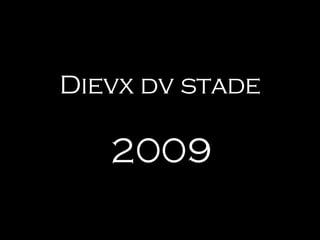 Dievx dv stade 2009 
