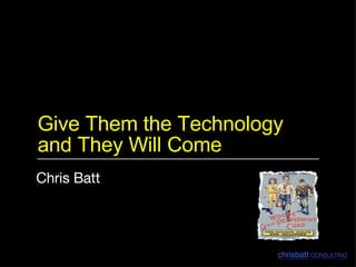Give Them the Technology and They Will Come ,[object Object]