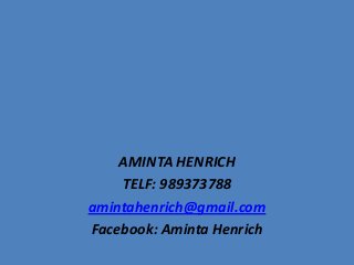 AMINTA HENRICH
TELF: 989373788
amintahenrich@gmail.com
Facebook: Aminta Henrich
 