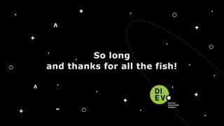 So long
and thanks for all the fish!
 