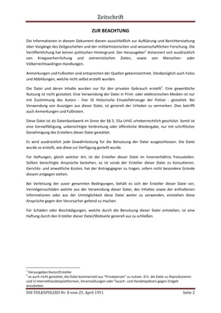 Zeitschrift
DIE VOLKSPOLIZEI Nr. 8 vom 25. April 1951 Seite 2
ZUR BEACHTUNG
Die Informationen in diesem Dokument dienen ausschließlich zur Aufklärung und Berichterstattung
über Vorgänge des Zeitgeschehen und der militärhistorischen und wissenschaftlichen Forschung. Die
Veröffentlichung hat keinen politischen Hintergrund. Der Herausgeber1
distanziert sich ausdrücklich
von Kriegsverherrlichung und extremistischen Zielen, sowie von Menschen- oder
Völkerrechtswidrigen Handlungen.
Anmerkungen und Fußnoten sind entsprechen der Quellen gekennzeichnet. Diesbezüglich auch Fotos
und Abbildungen, welche nicht selbst erstellt wurden.
Die Datei und deren Inhalte wurden nur für den privaten Gebrauch erstellt2
. Eine gewerbliche
Nutzung ist nicht gestattet. Eine Verwendung der Datei in Print- oder elektronischen Medien ist nur
mit Zustimmung des Autors - hier IG Historische Einsatzfahrzeuge der Polizei - gestattet. Bei
Verwendung von Auszügen aus dieser Datei, ist generell der Urheber zu vermerken. Dies betrifft
auch Anmerkungen und Fußnoten.
Diese Datei ist als Datenbankwerk im Sinne der §§ 5, 55a UrhG urheberrechtlich geschützt. Somit ist
eine Vervielfältigung, unberechtigte Verbreitung oder öffentliche Wiedergabe, nur mit schriftlicher
Genehmigung des Erstellers dieser Datei gestattet.
Es wird ausdrücklich jede Gewährleistung für die Benutzung der Datei ausgeschlossen. Die Datei
wurde so erstellt, wie diese zur Verfügung gestellt wurde.
Für Haftungen, gleich welcher Art, ist der Ersteller dieser Datei im Innerverhältnis freizustellen.
Sollten berechtigte Ansprüche bestehen, so ist vorab der Ersteller dieser Datei zu konsultieren.
Gerichts- und anwaltliche Kosten, hat der Antragsgegner zu tragen, sofern nicht besondere Gründe
diesem entgegen stehen.
Bei Verletzung der zuvor genannten Bedingungen, behält es sich der Ersteller dieser Datei vor,
Vermögensschäden welche aus der Verwendung dieser Datei, des Inhaltes sowie der enthaltenen
Informationen oder aus der Unmöglichkeit diese Datei weiter zu verwenden, entstehen diese
Ansprüche gegen den Verursacher geltend zu machen.
Für Schäden oder Beschädigungen, welche durch die Benutzung dieser Datei entstehen, ist eine
Haftung durch den Ersteller dieser Datei/Webseite generell aus zu schließen.
1
Herausgeber/Autor/Ersteller
2
es auch nicht gestattet, die Datei kommerziell aus "Privatperson" zu nutzen. D.h. die Datei zu Reproduzieren
und in Internethandelsplattformen, Veranstaltungen oder Tausch- und Handelsplätzen gegen Entgelt
anzubieten.
 