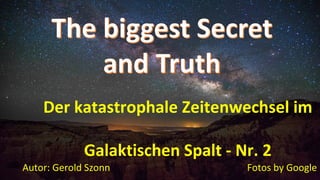 Fotos by GoogleAutor: Gerold Szonn
Der katastrophale Zeitenwechsel im
Galaktischen Spalt - Nr. 2
 