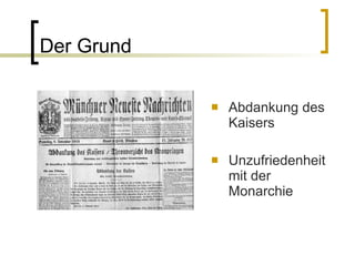 Der Grund Abdankung des Kaisers Unzufriedenheit mit der Monarchie 