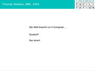 Thomas Watson, IBM, 1943 Die Welt braucht nur 5 Computer…. Quatsch! Nur einen! 