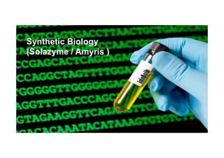 Synthetic Biology
(Solazyme / Amyris )
 