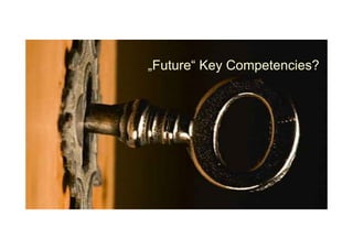 „Future“ Key Competencies?
 