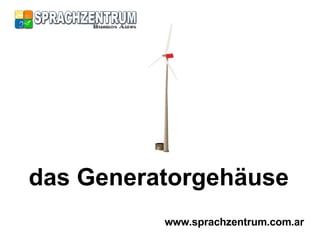 das Generatorgehäuse www.sprachzentrum.com.ar 
