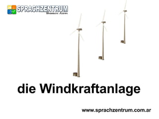 die Windkraftanlage www.sprachzentrum.com.ar 