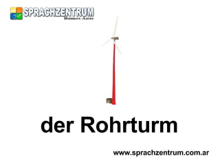 der Rohrturm www.sprachzentrum.com.ar 