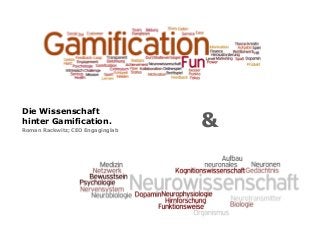 Die Wissenschaft
hinter Gamification.
Roman Rackwitz; CEO Engaginglab
&
 