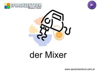 der Mixer www.sprachzentrum.com.ar 