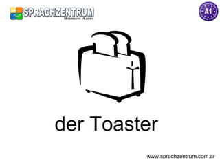der Toaster  www.sprachzentrum.com.ar 