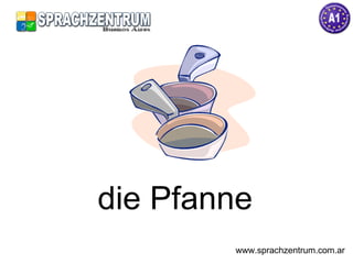 die Pfanne www.sprachzentrum.com.ar 