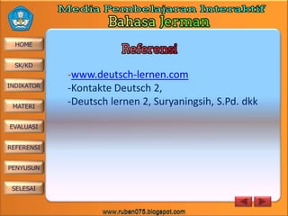 -www.deutsch-lernen.com
-Kontakte Deutsch 2,
-Deutsch lernen 2, Suryaningsih, S.Pd. dkk

 