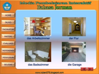 das Arbeitszimmer

das Badezimmer

der Flur

die Garage

 