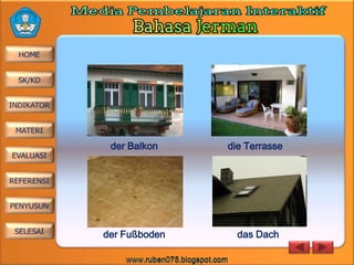 der Balkon

die Terrasse

der Fußboden

das Dach

 