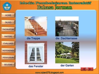die Treppe

das Fenster

die Dachterrasse

der Garten

 
