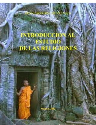 FRANCISCO DIEZ DE VELASCO
INTRODUCCION AL
ESTUDIO
DE LAS RELIGIONES
Madrid, 2002
 