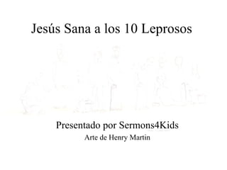 Jesús Sana a los 10 Leprosos Presentado por Sermons4Kids Arte de Henry Martin 
