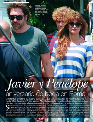 Penélope, en Roma,
                                                 recibió feliz la visita
                                                 del actor la semana
                                                 pasada. Junto a su hijo
                                                 y su marido y rodando
                                                 para Allen no pide más
                                                 a la vida.




 Javier y Penélope
aniversario de boda en Roma
El actor fue a visitar a su mujer y su hijo Leo, que se han instalado allí mientras la actriz
rueda “Bop Decameron”, con Woody Allen. La pareja ha revivido en Italia el comienzo de su
relación, precisamente a las órdenes del director norteamericano, y su boda, hace un año.

S
     e cumple ahora un año de      órdenes de Woody Allen. Pené-           su relación, hace cuatro años,     rueda de prensa para defender
     la boda por sorpresa de       lope se ha instalado en la capital      precisamente trabajando para       los derechos de autor y criticar
     Penélope Cruz y Javier Bar-   italiana con su hijo Leo, de seis       Woody Allen en “Vicky Cristina     la piratería. Durante su estancia
dem y qué mejor sitio para cele-   meses. Hasta allí se acercó Javier,     Barcelona”, papel por el que Pe-   en la capital italiana, se ha sabido
brarlo que la ciudad de Roma,      que fue a visitar a su mujer al set     nélope se llevó el Oscar.          que se ha cancelado su próximo
donde la actriz se encuentra ro-   de rodaje. A buen seguro que la           Javier llegó a Roma procedente   proyecto, “Dark Tower”.
dando “Bop Decameron” a las        pareja recordó el comienzo de           de Ginebra, donde asistió a una                              Agencias

86    www.diezminutos.es
 