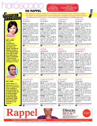 horóscopo                         DE RAPPEL
                                                                                                          Tu horóscopo multimedia y diario de Rappel. Envía, según tu operadora:

                                                                                                      MOVISTAR:
                                                                                                  ALTA espacio RAPPEL
                                                                                                espacio SIGNO al 797404.
                                                                                                 Ej. ALTA RAPPEL ARIES
                                                                                                  Precio: 0,71€ /MMS. IVA incluido.
                                                                                                                                                   VODAFONE:
                                                                                                                                       ALTA espacio RAPPEL seguido de las tres
                                                                                                                                        primeras letras de tu signo al 795543.
                                                                                                                                                Ej. ALTA RAPPELARI
                                                                                                                                               Precio: 1,18€/semana. IVA incluido.



                                   Si quieres saber más de ti, llama al teléfono que aparece bajo
PERSONAJES                         tu signo y un gabinete especializado ampliará tus predicciones

 DE LA SEMANA aries
                                    El coste máximo por minuto es de 1,16 €/min, red ﬁja, y de 1,51 €/min, red móvil. IVA incluido. Telephone Publishing. Apdo 10.438. 28080 Madrid. Mayores 18 años.

                                                                           tauro                                                 géminis                                             cáncer
                            21-3 al 20-4                                   21-4 al 20-5                                           21-5 al 21-6                                       22-6 al 22-7
                            SALUD: Una pequeña bajada                      SALUD: Ojo, no te olvides de                          SALUD: Cuidado a la hora de                         SALUD: Por un mal gesto o
                            de defensas te podría afectar la               pasar unas revisiones o hacer-                        masticar, porque te podrías fas-                    esfuerzo puedes tener un tirón
                            garganta y fastidiarte unos días.              te algún pequeño chequeo que                          tidiar una pieza de la boca. No te                  muscular. Quizá tengas que
                            Te recuperarás pronto.                         podría ser beneﬁcioso.                                escapes del dentista.                               darte unos masajes.
                            AMOR: Sentirás que los ami-                    AMOR: Te enfadas sin motivo                           AMOR: Siempre te gusta salirte                      AMOR: Escucha el consejo que
                            gos, a los que vas a dedicar tu                y luego te cuesta olvidar. No                         con la tuya y eres bastante                         te aporta tu pareja y, por qué
                            tiempo libre, te quieren. La Luna              des importancia a comentarios                         dominante. Deberías medir más                       no, escucha las palabras de las
                            favorece los encuentros román-                 que pueda hacer tu pareja sin                         tus palabras y tu actitud o tu                      personas mayores de tu casa,
                            ticos con tu pareja.                           maldad. Sé paciente.                                  familia se acabará cansando.                        que te quieren mucho y bien.
    Sensible                FORTUNA: Si has pensado hacer                  FORTUNA: Sigue trabajando                             FORTUNA: Si estás pendiente de                      FORTUNA: Debes darte a valer
                            una inversión o iniciar un nego-               con ilusión y poniendo todo tu                        un traslado o trabajo nuevo, todo                   y a respetar en el trabajo, y no
  Leonor Watling            cio privado, te pueden facilitar               esfuerzo. El color negro, por la                      se puede encaminar con suerte.                      confíes en palabras de nadie
  28-7-1,975                ayudas o avales personas de tu                 noche, te hará tener suerte y                         No te fíes de gente del otro sexo                   que te pueden engañar. El tres
  La Luna,                  misma familia.                                 atraer a gente interesante.                           si dependes de su ayuda.                            te dará suerte.
  compartiendo              Amplía tu predicción llamando                  Amplía tu predicción llamando                        Amplía tu predicción llamando                        Amplía tu predicción llamando
  fuerza de dominio
  con Venus y un            ☎ 806 51 41 70                                 ☎ 806 51 41 71                                       ☎ 806 51 41 72                                       ☎ 806 51 41 73
  trígono favorable de
  Neptuno, la lleva a
                            leo                                            virgo                                                libra                                                escorpio
  vivir cambios lentos      23-7 al 23-8                                   24-8 al 23-9                                         24-9 al 23-10                                        24-10 al 22-11
  en su vida. El amor       SALUD: El exceso de calor te                   SALUD: Te sientes las piernas                        SALUD: Te sientes con el ánimo                       SALUD: La evolución de
  de la gente que la        puede provocar algunas jaque-                  muy pesadas y sin saber por                          bajo, pero la verdad es que no                       Mercurio en tu signo te lleva a
                            cas o migrañas muy molestas.                   qué estas más torpe. No car-                         tienes motivos. Unos días de                         sentirte feliz, con ideas y pro-
  rodea es importante                                                      gues peso, descansa lo que
                            Además, con facilidad te pones                                                                      descanso y vacaciones te irán                        yectos, y haciendo que tu pareja
  y necesario para          de mal humor.                                  necesites y ve al médico.                            bien. Tómatelos..                                    participe también de tus ideales.
  sentirse realizada. En    AMOR: Organizarás un pequeño                   AMOR: Reencuentros con ami-                          AMOR: Vas a ayudar a alguien                         AMOR: No tengas timidez a la
  el trabajo le irá bien.   viaje sorpresa y tu pareja pien-               gos que hace mucho tiempo que                        muy querido. En el amor siem-                        hora de conversar y hablar de
                            sa hacerte un regalo con mucha                 no has visto. Cuéntale todo a tu                     pre estás esperando dar un giro,                     todo con tu amor. La Luna te
                            ilusión. El problema de salud de               pareja, que a veces desconfía                        correr una aventura, pero luego, a                   inﬂuye e incrementa tu pasión y
                            un familiar querido te preocupará.             porque no aparentas sinceridad.                      la hora de la verdad, te acobardas.                  poder de seducción.
                            FORTUNA: Sin darte cuenta,                     FORTUNA: Puedes cobrar algo                          FORTUNA: Suerte en cambios y                         FORTUNA: No seas déspota con
                            provocas un cambio positivo en                 que lo dabas por olvidado. No                        traslados. No te estanques ni te                     la gente que trabaja para ti.
                            tu actividad. Te gusta hacer un                aguantes tensiones ni malos                          habitúes a la rutina y la comodi-                    El color blanco te dará mucha
                            poco lo que te da la gana.                     modos de jefes o compañeros.                         dad. Te va el riesgo.                                suerte al atardecer.
                                                                           Amplía tu predicción llamando                        Amplía tu predicción llamando Amplía tu predicción llamando

                                                                           ☎ 806 51 41 75                                       ☎ 806 51 41 76                                       ☎ 806 51 41 77
                            Amplía tu predicción llamando


    Divertido
                            ☎ 806 51 41 74
  Arnold Schwarzenegger     sagitario                                      capricornio                                          acuario                                              piscis
  30-7-1947                 23-11 al 21-12                                 22-12 al 20-1                                        21-1 al 18-2                                         19-2 al 20-3
  Júpiter inﬂuye, un        SALUD: Un corto e inesperado                   SALUD: El sol puede afec-                            SALUD: Un repentino golpe de                         SALUD: Evita los excesos en
  poco guerrero, en su      viaje te hará sentir bien y recu-              tar a tu piel más que nunca.                         aire frío puede fastidiarte el cue-                  la mesa, pues luego sientes
                            perar tu optimismo. No lo dejes                Protégela todo lo necesario.                         llo. Protégete del aire acondicio-                   empacho y te encuentras mal.
  signo y le puede llevar   pasar aunque en un principio te                Quizás pienses en dar un giro                        nado y, si sales por la noche,                       Evita las comidas picantes o con
  a vivir conﬂictos y       dé algo de pereza.                             positivo a tu imagen.                                llévate un fular.                                    grasa. Ojo con el alcohol.
  serios problemas en       AMOR: Vivirás momentos diver-                  AMOR: En tu casa demuestras                          AMOR: Te aburren ciertas                             AMOR: Habrá un acercamiento
  su trabajo. El Sol, con   tidos compartidos con tu familia.              poca paciencia y poco aguante                        reuniones o cenas, pero por                          con parte de una parte de la
  la fuerza de Marte        La vida familiar te hace olvidar               en el trato con todos. Tu carácter                   compromiso social vas a tener                        familia con la que hace tiempo
  en su carta natal,        problemas y preocupaciones.                    tiene que ser más diplomático.                       que asistir. Intenta ser amable.                     no te llevas bien.
                            FORTUNA: Sigue tus intuiciones                 FORTUNA: Habrá un cambio                             FORTUNA: Puedes dar un giro                          FORTUNA: Utiliza perfumes o
  le lleva a dar giros      a la hora de comprar o vender                  imprevisto en un proyecto de                         a tus proyectos muy positivo.                        colonias más fuertes de lo habi-
  importantes. Saldrá       algo porque en esas corazona-                  viajes o vacaciones. Piensa bien                     Acepta cualquier oferta de otro                      tual, que acentúan tu imagen
  airoso en terrenos        das tendrás suerte. Los colores                lo que quieres hacer antes de                        trabajo o inversión. Los retos                       favorablemente. Acepta viajes o
  económicos o de           pastel te darán buena suerte.                  gastar el dinero a lo loco.                          difíciles te ayudan a superarte.                     invitaciones.
  negocios.                 Amplía tu predicción llamando                  Amplía tu predicción llamando                        Amplía tu predicción llamando Amplía tu predicción llamando

                            ☎ 806 51 41 78                                 ☎ 806 51 41 79                                       ☎ 806 51 41 80                                       ☎ 806 51 41 81




                                                                                                                                                                                       www.diezminutos.es       000
 