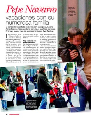 Pepe Navarro                                        GONZC5
                                                                                              Lorena, con
                                                                                              Aníbal Darco
                                                                                              en brazos, y
                                                                                              Pepe tuvieron
                                                                                              que coger dos
                                                                                              taxis para toda


vacaciones con su
                                                                                              la familia.




numerosa familia
El periodista ha estado en Sevilla con su esposa, Lorena
Aznar, los dos hijos que tiene con ella, y sus hijos mayores,
Andrea y Marlo, fruto de su matrimonio con Eva Zaldívar.


E
       l periodista Pepe       16 años, y Marlo, de diez,      taxis. Mientras esperaban,
       Navarro ha hecho        fruto de su unión con Eva       el que fuera presentador
       un alto en el trabajo   Zaldívar.                       de “Esta noche cruzamos
–está volcado por entero a                                     el Missisipi”, protagonizó
su empresa de comunica-        Muy cariñoso con                unas entrañables imágenes.
ción– para tomarse unos        su hijo pequeño                 Besando y “mordiendo” a
días de vacaciones inver-      A su llegada a la estación de   su hijo pequeño.
nales en compañía de su        Atocha, Pepe, de 51 años,          En esta escena familiar
familia. Pepe y su mujer,      y su numerosa familia de-       faltaría Alejandro, el hijo,
Lorena Aznar, regresaban       mostraron estar bien orga-      que según el juez, Pepe
a Madrid, desde Sevilla,       nizados. Cada uno llevaba       Navarro tuvo con Ivonne
el pasado 2 de enero, en       sus maletas y Marlo, ade-       Reyes. El periodista aún no
compañía de sus dos hijos      más, ayudaba con la barre-      se ha hecho las pruebas de
en común, Layla, de cin-       ra de seguridad que se colo-    paternidad exigidas por el
co años, y Aníbal Darco,       ca en las camas para evitar     juez. Las ha pospuesto en
de siete meses. Así como       caídas. El matrimonio, que      dos ocasiones. Ahora está
con los dos hijos mayores      se casó en junio de 2008,       citado para el 23 de junio.
del periodista, Andrea, de     se tuvo que dividir en dos                        Agencias




                                    El matrimonio llegaba
                                    a Madrid con sus dos
                                    hijos, Layla y Aníbal
                                    Darco, y los dos hijos
                                    de Pepe y Eva Zaldívar,
                                    Andrea y Marlo (detrás).



30    www.diezminutos.es
 