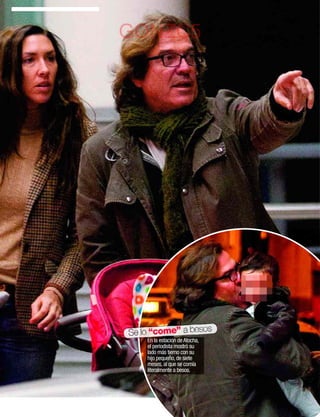 GONZC5




Se lo “come” a besos
    En la estación de Atocha,
    el periodista mostró su
    lado más tierno con su
    hijo pequeño, de siete
    meses, al que se comía
    literalmente a besos.




                                www.diezminutos.es   31
 