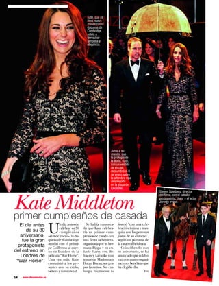 Kate, que ya

                                                    GONZC5
                                                       lleva nueve
                                                       meses como
                                                       duquesa de
                                                       Cambridge,
                                                       volvió a
                                                       derrochar
                                                       simpatía y
                                                       elegancia.




                                                                       Junto a su
                                                                       marido, que
                                                                       la protegía de
                                                                       la lluvia, Kate,
                                                                       con un vestido
                                                                       de encaje,
                                                                       deslumbró el 8
                                                                       de enero sobre
                                                                       la alfombra roja
                                                                       desplegada
                                                                       en la plaza de
                                                                       Leicester.




Kate Middleton
                                                                                                       Steven Spielberg, director
                                                                                                       del ﬁlme, con el caballo
                                                                                                       protagonista, Joey, y el actor
                                                                                                       Jeremy Irvine.



primer cumpleaños de casada
                          U
   El día antes                   n día antes de      Se había rumorea-      festejó “con una cele-
                                  celebrar su 30    do que Kate celebra-     bración íntima y tran-
      de su 30                    cumpleaños        ría su primer cum-       quila con las personas
   aniversario,           –el 9 de enero–, la du-   pleaños de casada con    justas de su entorno”,
    fue la gran           quesa de Cambridge        una fiesta ochentera,    según un portavoz de
                          acudió con el prínci-     organizada por su her-   la casa real británica.
  protagonista            pe Guillermo al estre-    mana Pippa y su cu-         Coincidiendo con
del estreno en            no en Londres de la       ñado Harry, con dis-     su aniversario, se ha
   Londres de             película “War Horse”.     fraces y karaoke con     anunciado que colabo-
 “War Horse”.             Una vez más, Kate         temas de Madonna y       rará con cuatro organi-
                          conquistó a los pre-      Duran Duran, sus gru-    zaciones benéficas que
                          sentes con su estilo,     pos favoritos. Sin em-   ha elegido ella.
                          belleza y naturalidad.    bargo, finalmente lo                        Efe

54   www.diezminutos.es
 