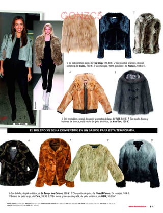 1                                                 2                              3
                                                                           GONZC5



                                                                                    1 De pelo sintético largo, de Top Shop, 179,40 €. 2 Con cuellos grandes, de piel
                                                                                    sintética de Wallis, 160 €.3 Sin mangas, 100% poliéster, de Protest, 103,6 €.

                                                                                       4                                                               5
                                      BALMAIN




                                                                            4 Con cremallera, en piel de conejo y remates de lana, de TMX, 449 €. 5 Con cuello barco y
                                                                            botones de trenca, está hecha de pelo sintético, de Van Dos, 156 €.
          IRINA SHAYK

                                 EL BOLERO XS SE HA CONVERTIDO EN UN BÁSICO PARA ESTA TEMPORADA.


                             6                                                         7                                                    8                                    9




  6 Con bolsillo, de piel sintética, de Le Temps des Cerices, 199 €. 7 Chaquetón de pelo, de EtxartPanno. En rebajas, 169 €.
  8 Bolero de pelo largo, de Zara, 59,95 €.9 En tonos grises en degradé, de pelo sintético, de HM, 59,95 €.

PEPE JEANS: 914 202 034. PROTEST: 934 751 424. PURIFICACIÓN GARCÍA: 914 358 013. TMX: 981 680 666. TOP SHOP: 915 325 892. 190 770. VAN DOS: 91 395 23 29.
WALLIS: WWW.WALLIS.COM ZARA: 981 185 400.
                                                                                                                                                            www.diezminutos.es   67
 