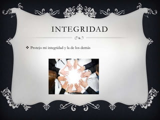 INTEGRIDADProtejo mi integridad y la de los demás