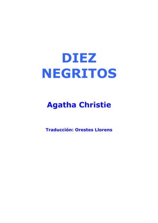 DIEZ
NEGRITOS
Agatha Christie
Traducción: Orestes Llorens
 