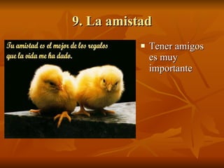 9. La amistad Tener amigos es muy importante 