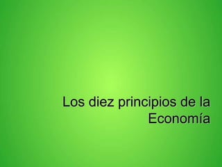 Los diez principios de la 
Economía 
 