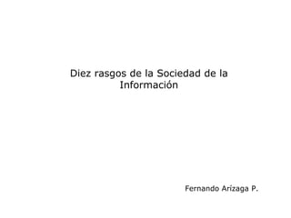 Diez rasgos de la Sociedad de la Información Fernando Arízaga P. 