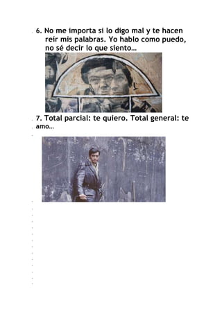 .

6. No me importa si lo digo mal y te hacen

reír mis palabras. Yo hablo como puedo,
no sé decir lo que siento…  

  160...