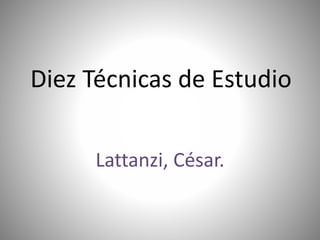 Diez Técnicas de Estudio
Lattanzi, César.
 