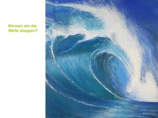 Können wir die
Welle stoppen?
 