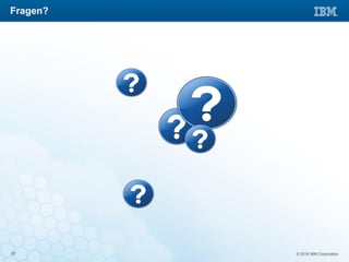 © 2016 IBM Corporation20
Fragen?
 