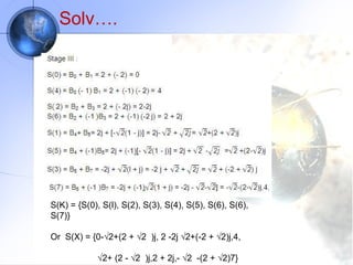 Solv….




S(K) = {S(0), S(l), S(2), S(3), S(4), S(5), S(6), S(6),
S(7)}

Or S(X) = {0-√2+(2 + √2 )j, 2 -2j √2+(-2 + √2)j,4,

             √2+ (2 - √2 )j,2 + 2j,- √2 -(2 + √2)7}
 